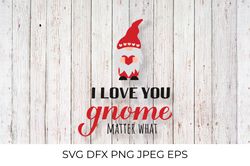 I love you gnome matter what. Cute gnome SVG