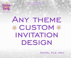 Any theme custom invitation, Custom Designed Invitation , Invite Design, Personalized Invitation - digital only