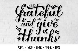 Be grateful and give thanks. Thanksgiving quote SVG