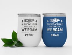 Personalized camping wine tumbler Always at home wherever we roam Rv gift Camp decor Camper decor Camping couple gift