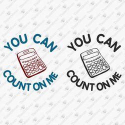 You Can Count On Me Funny Accountant SVG Cut File