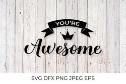 You're Awesome. Funny quote SVG