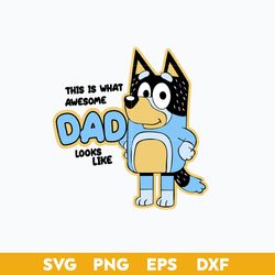 This Is What Awesome Dad Looks Like SVG, Bluey SVG, Cartoon SVG.
