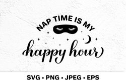 Nap time is my happy hour. Funny mom life quote SVG