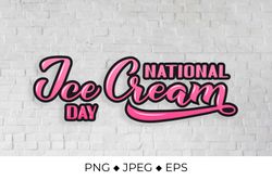 National Ice Cream Day  hand lettered sticker sublimation design