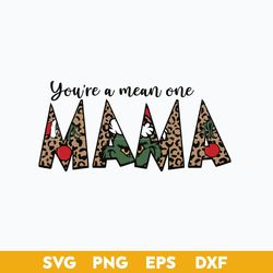 You're A Mean One MaMa SVG, Grinch Christmas SVG, Christmas SVG