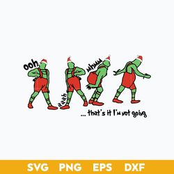 That's It I'm Not Going SVG, Grinch That's It I'm Not Going SVG, Grinch SVG
