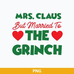 Mrs. Claus But Married To The Grinch PNG, The Grinch PNG Digital File