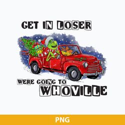 grinch max get in loser were going to whoville png, christmas png