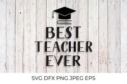 Best teacher ever SVG. Teachers Day quote