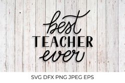 Best teacher ever hand lettered SVG. Teachers Day quote
