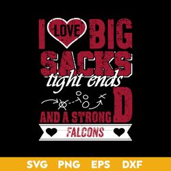 I Love Big Sacks Tight Ends And A Strongd Atlanta Falcons SVG, Atlanta Falcons SVG.