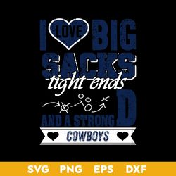 I Love Big Sacks tight ends and a strongD Dallas Cowboys SVG, Dallas Cowboys SVG