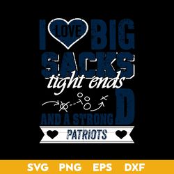 I Love Big Sacks tight ends and a strongD New England Patriots SVG, New England Patriots SVG