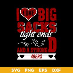 I Love Big Sacks tight ends and a strongD San Francisco 49ers SVG, San Francisco 49ers SVG