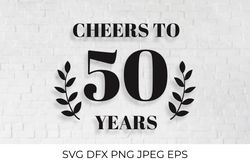 Cheers to 50 Years SVG. 50th Birthday, 50th Anniversary sign