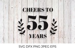 Cheers to 55 Years SVG. 55th Birthday, 55th Anniversary sign