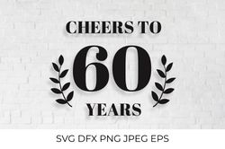 Cheers to 60 Years SVG. 60th Birthday, 60th Anniversary sign