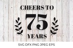 Cheers to 75 Years SVG. 75th Birthday, 75th Anniversary sign