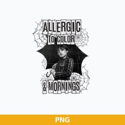 Allergic To Color & Mornings PNG, Wednesday PNG, Wednesday Addams PNG.