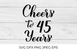 Cheers to 45 Years SVG. 45th Birthday, Anniversary calligraphy lettering