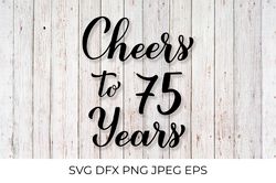 Cheers to 75 Years SVG. 75th Birthday, Anniversary calligraphy lettering