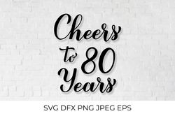 Cheers to 80 Years SVG. 80th Birthday, Anniversary calligraphy lettering