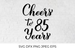 Cheers to 85 Years SVG. 85th Birthday, Anniversary calligraphy lettering