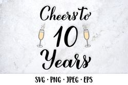 Cheers to 10 Years SVG. 10th Birthday, Anniversary party decor