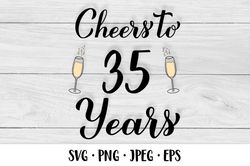 Cheers to 35 Years SVG. 35th Birthday, Anniversary party decor