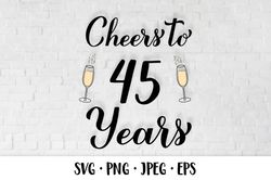 Cheers to 45 Years SVG. 45th Birthday, Anniversary party decor
