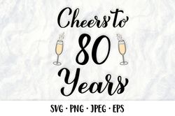 Cheers to 80 Years SVG. 80th Birthday, Anniversary party decor
