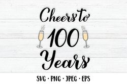 Cheers to 100 Years SVG. 100th Birthday, Anniversary party decor