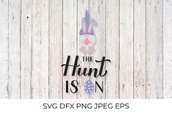 The hunt is on SVG. Funny Easter quote. Gnome bunny