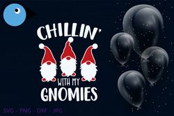 Chillin With My Gnomies christmas Svg Png Jpg Dxf