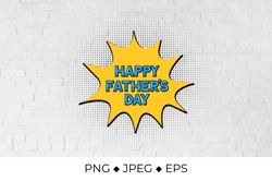 Happy Fathers Day . Comic speech bubble in Pop Art style