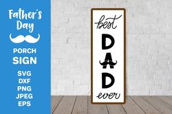Fathers Day Porch Sign. Best Dad Ever Vertical Sign SVG