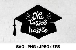The tassel was worth the hassle SVG. Graduation hat