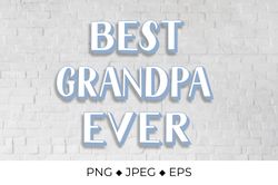 Best Grandpa Ever. Grandparents Day quote