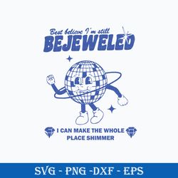 Best Believe I'm Still Bejeweled I Can Make The Whole Place Shimmer, Midnights SVG