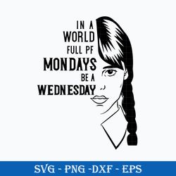 In A World Full Of Mondays Be A Wednesday SVG, Wednesday Addams SVG Instant Download