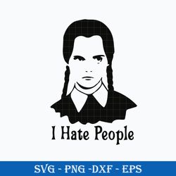 Wednesday I Hate People SVG, Jenna Ortega SVG, Wednesday Addams SVG