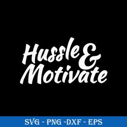 Hussle & Motivate SVG, Funny SVG PNG DXF EPS Digital File