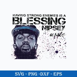 Having Strong Enemies Is A Blessing Nipsey Ussle SVG, Funny SVG PNG DXF EPS Digital File