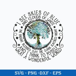 i see skies of blue and clouds of white what a wonderful world svg, png dxf eps file