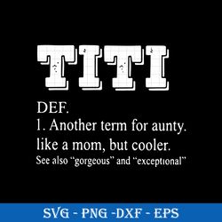 Titi Def Another Term For Aunty Like A Mom But Cooler SVG, Funny SVG PNG DXF EPS File