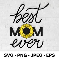 Best Mom Ever with sunflower SVG. Mothers day quotes