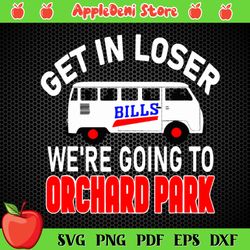 Buffalo Bills Get In Loser We Are Going To Orchard Park Svg, Sport