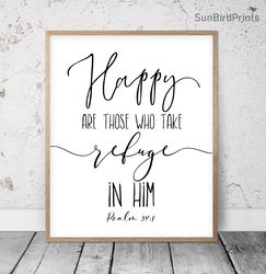 Happy Are Those Who Take Refuge In Him, Psalm 34:8, Bible Verse Printable Art, Scripture Prints, Christian Gifts, Kids