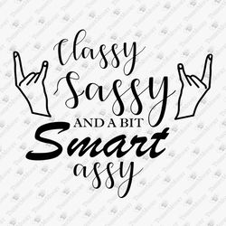 Classy Sassy And A Bit Smart Assy Sarcastic GIrl Mom Life Funny Cricut Silhouette SVG Cut File